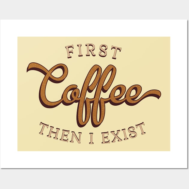 First Coffee Then I Exist Wall Art by Finji